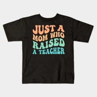 Just A Mom Who Raised A Teacher Kids T-Shirt